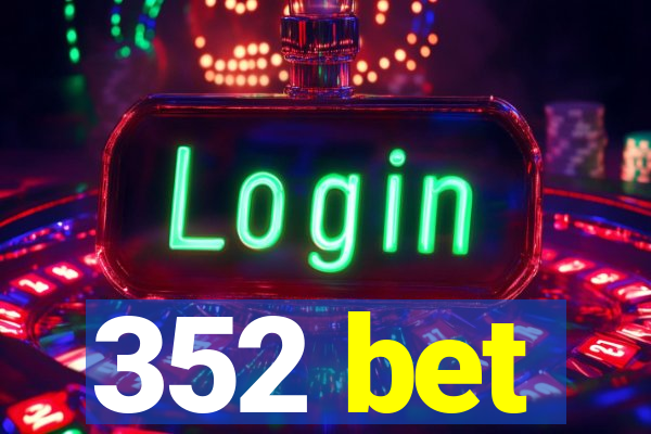 352 bet